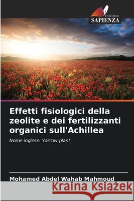 Effetti fisiologici della zeolite e dei fertilizzanti organici sull'Achillea Mahmoud, Mohamed Abdel Wahab 9786208785222