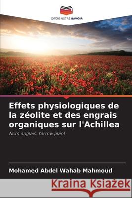 Effets physiologiques de la zéolite et des engrais organiques sur l'Achillea Mahmoud, Mohamed Abdel Wahab 9786208785239