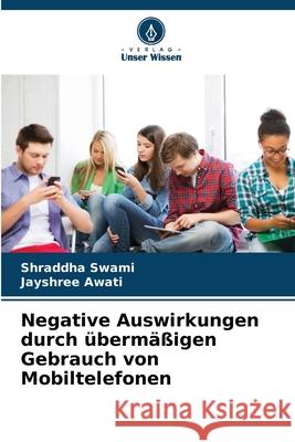 Negative Auswirkungen durch übermäßigen Gebrauch von Mobiltelefonen Swami, Shraddha, Awati, Jayshree 9786208785437