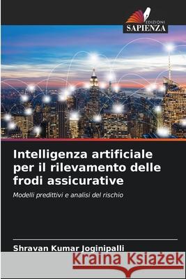 Intelligenza artificiale per il rilevamento delle frodi assicurative Joginipalli, Shravan Kumar 9786208785710