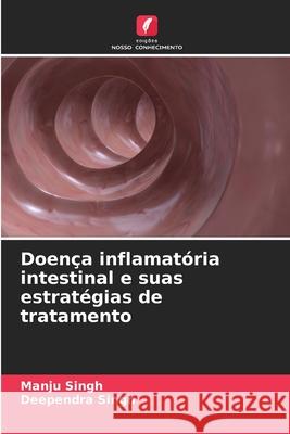 Doença inflamatória intestinal e suas estratégias de tratamento Singh, Manju, Singh, Deependra 9786208786052