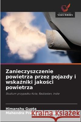Zanieczyszczenie powietrza przez pojazdy i wskazniki jakosci powietrza Gupta, Himanshu, Choudhary, Mahendra Pratap 9786208786106