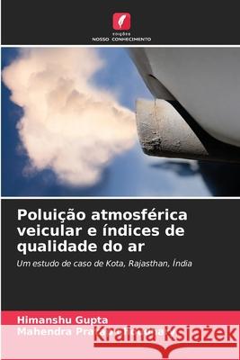 Poluição atmosférica veicular e índices de qualidade do ar Gupta, Himanshu, Choudhary, Mahendra Pratap 9786208786113