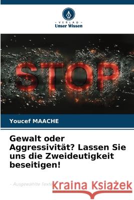 Gewalt oder Aggressivität? Lassen Sie uns die Zweideutigkeit beseitigen! MAACHE, Youcef 9786208786182