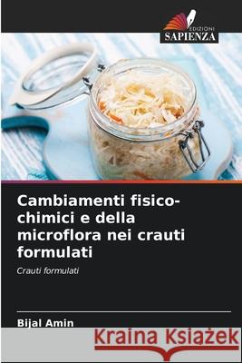 Cambiamenti fisico-chimici e della microflora nei crauti formulati Amin, Bijal 9786208786519