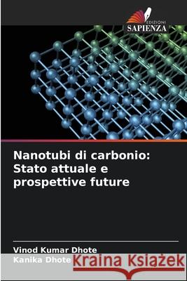 Nanotubi di carbonio: Stato attuale e prospettive future Dhote, Vinod Kumar, Dhote, Kanika 9786208786632