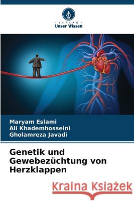 Genetik und Gewebezüchtung von Herzklappen Eslami, Maryam, Khademhosseini, Ali, Javadi, Gholamreza 9786208787035