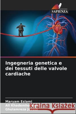 Ingegneria genetica e dei tessuti delle valvole cardiache Eslami, Maryam, Khademhosseini, Ali, Javadi, Gholamreza 9786208787066