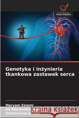 Genetyka i inzynieria tkankowa zastawek serca Eslami, Maryam, Khademhosseini, Ali, Javadi, Gholamreza 9786208787073