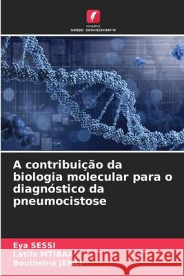 A contribuição da biologia molecular para o diagnóstico da pneumocistose SESSI, Eya, Mtibaa, Latifa, Jemli, Boutheina 9786208787349