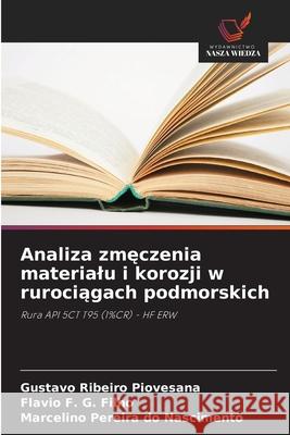 Analiza zmeczenia materialu i korozji w rurociagach podmorskich Piovesana, Gustavo Ribeiro, G. Filho, Flavio F., Pereira do Nascimento, Marcelino 9786208787424 Wydawnictwo Nasza Wiedza