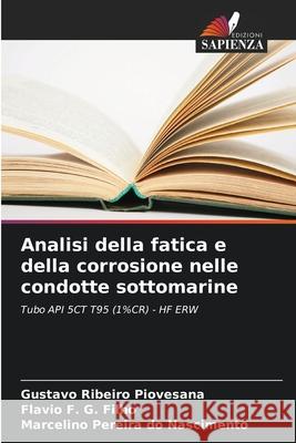 Analisi della fatica e della corrosione nelle condotte sottomarine Piovesana, Gustavo Ribeiro, G. Filho, Flavio F., Pereira do Nascimento, Marcelino 9786208787431 Edizioni Sapienza