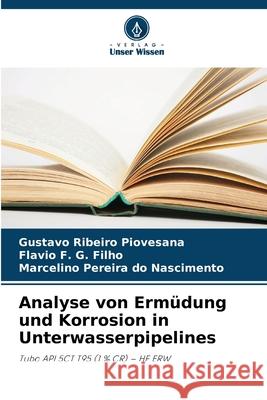 Analyse von Ermüdung und Korrosion in Unterwasserpipelines Piovesana, Gustavo Ribeiro, G. Filho, Flavio F., Pereira do Nascimento, Marcelino 9786208787530 Verlag Unser Wissen