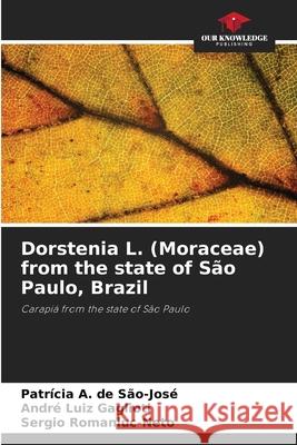 Dorstenia L. (Moraceae) from the state of São Paulo, Brazil A. de São-José, Patrícia, Gaglioti, André Luiz, Romaniuc-Neto, Sergio 9786208787691 Our Knowledge Publishing