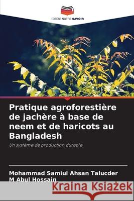 Pratique agroforestière de jachère à base de neem et de haricots au Bangladesh Samiul Ahsan Talucder, Mohammad, Abul Hossain, M 9786208788155