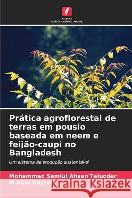 Prática agroflorestal de terras em pousio baseada em neem e feijão-caupi no Bangladesh Samiul Ahsan Talucder, Mohammad, Abul Hossain, M 9786208788186