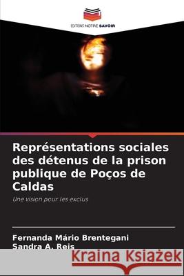 Représentations sociales des détenus de la prison publique de Poços de Caldas Brentegani, Fernanda Mario, Reis, Sandra A. 9786208788339
