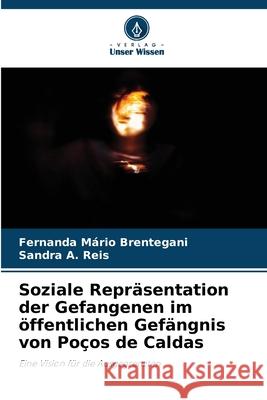 Soziale Repräsentation der Gefangenen im öffentlichen Gefängnis von Poços de Caldas Brentegani, Fernanda Mario, Reis, Sandra A. 9786208788360