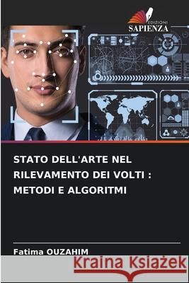 STATO DELL'ARTE NEL RILEVAMENTO DEI VOLTI : METODI E ALGORITMI OUZAHIM, Fatima 9786208788582