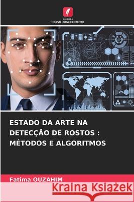 Estado Da Arte Na Detec??o de Rostos: M?todos E Algoritmos Fatima Ouzahim 9786208788667