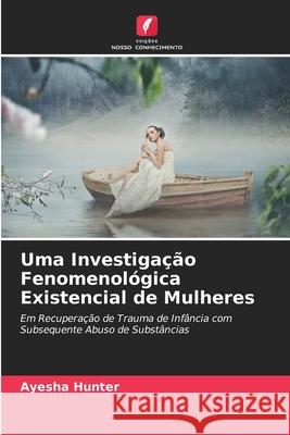 Uma Investigação Fenomenológica Existencial de Mulheres Hunter, Ayesha 9786208788742