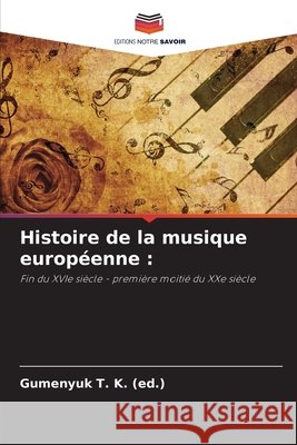 Histoire de la musique européenne : (ed.), Gumen_uk T. K. 9786208788827 Editions Notre Savoir
