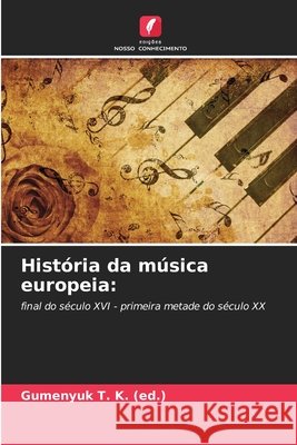 História da música europeia: (ed.), Gumen_uk T. K. 9786208788858 Edições Nosso Conhecimento
