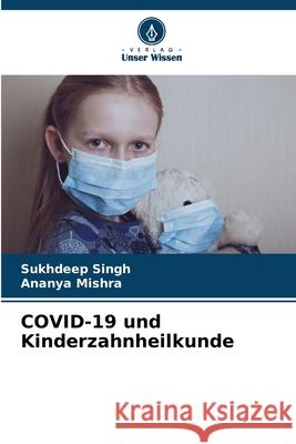 COVID-19 und Kinderzahnheilkunde Singh, Sukhdeep, Mishra, Ananya 9786208788957