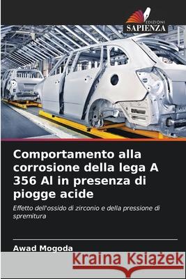 Comportamento alla corrosione della lega A 356 Al in presenza di piogge acide Mogoda, Awad 9786208789435