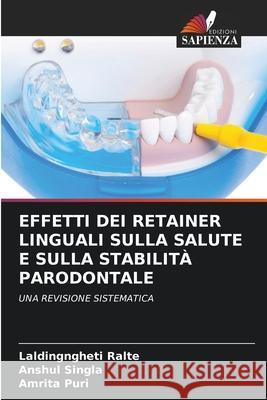 EFFETTI DEI RETAINER LINGUALI SULLA SALUTE E SULLA STABILITÀ PARODONTALE Ralte, Laldingngheti, SINGLA, ANSHUL, Puri, Amrita 9786208789640