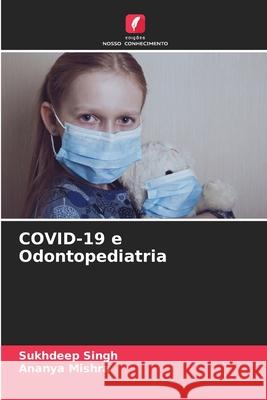 COVID-19 e Odontopediatria Singh, Sukhdeep, Mishra, Ananya 9786208789947