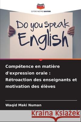 Compétence en matière d'expression orale : Rétroaction des enseignants et motivation des élèves Numan, Waqid Maki 9786208789954