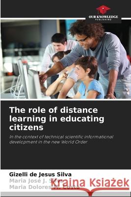 The role of distance learning in educating citizens Silva, Gizelli de Jesus, J. Silva, Maria José, M. Costa, Maria Dolores 9786208790288