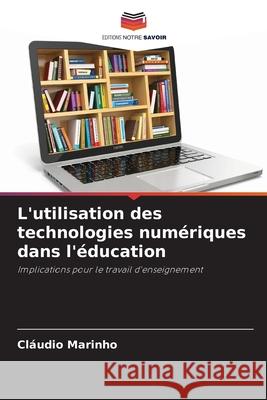 L'utilisation des technologies numériques dans l'éducation Marinho, Cláudio 9786208790790 Editions Notre Savoir