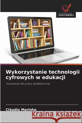 Wykorzystanie technologii cyfrowych w edukacji Marinho, Cláudio 9786208790806 Wydawnictwo Nasza Wiedza