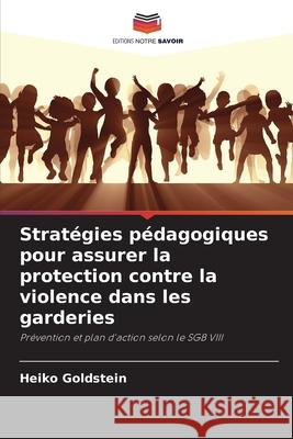Stratégies pédagogiques pour assurer la protection contre la violence dans les garderies Goldstein, Heiko 9786208790820