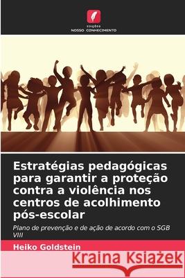 Estratégias pedagógicas para garantir a proteção contra a violência nos centros de acolhimento pós-escolar Goldstein, Heiko 9786208790882