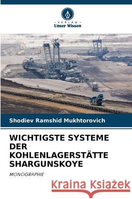 WICHTIGSTE SYSTEME DER KOHLENLAGERSTÄTTE SHARGUNSKOYE Ramshid Mukhtorovich, Shodiev 9786208791070 Verlag Unser Wissen