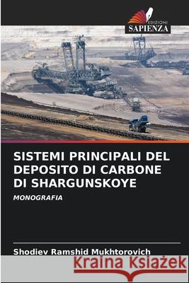 SISTEMI PRINCIPALI DEL DEPOSITO DI CARBONE DI SHARGUNSKOYE Ramshid Mukhtorovich, Shodiev 9786208791117 Edizioni Sapienza
