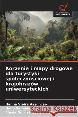 Korzenie i mapy drogowe dla turystyki spolecznosciowej i krajobrazów uniwersyteckich Vieira Assunção, Hanna, Samudio, Helio, Gonçalves Fernandes, Flávia 9786208791599
