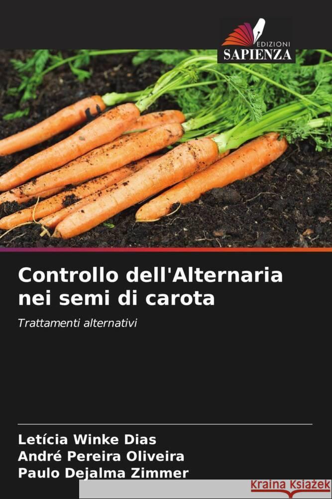 Controllo dell'Alternaria nei semi di carota Dias, Letícia Winke, Oliveira, André Pereira, Zimmer, Paulo Dejalma 9786208792008 Edizioni Sapienza