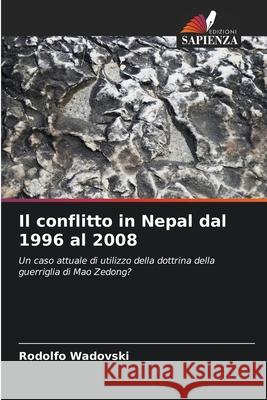 Il conflitto in Nepal dal 1996 al 2008 Wadovski, Rodolfo 9786208792121 Edizioni Sapienza