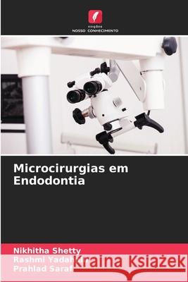 Microcirurgias em Endodontia Shetty, Nikhitha, Yadahalli, Rashmi, SARAF, PRAHLAD 9786208792176