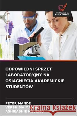ODPOWIEDNI SPRZ T LABORATORYJNY NA OSIAGNI CIA AKADEMICKIE STUDENTÓW Mande, Peter, MANDE, VERSHIMA, NGUEMO, ASHIEASHIE 9786208792336