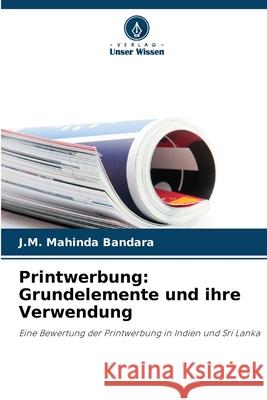 Printwerbung: Grundelemente und ihre Verwendung Bandara, J.M. Mahinda 9786208792718