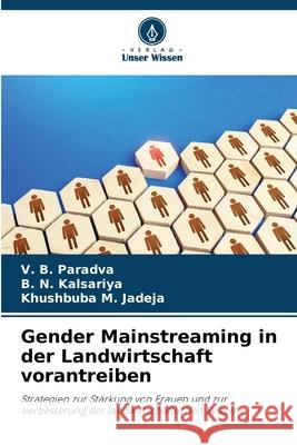 Gender Mainstreaming in der Landwirtschaft vorantreiben Paradva, V. B., Kalsariya, B. N., Jadeja, Khushbuba M. 9786208792831 Verlag Unser Wissen