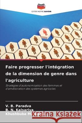 Faire progresser l'intégration de la dimension de genre dans l'agriculture Paradva, V. B., Kalsariya, B. N., Jadeja, Khushbuba M. 9786208792855 Editions Notre Savoir