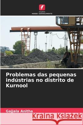 Problemas das pequenas indústrias no distrito de Kurnool Anitha, Gajjala 9786208793531