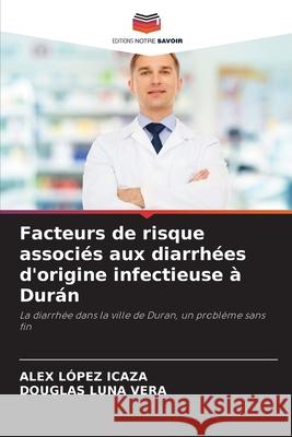 Facteurs de risque associés aux diarrhées d'origine infectieuse à Durán López Icaza, Alex, Luna Vera, Douglas 9786208793869 Editions Notre Savoir
