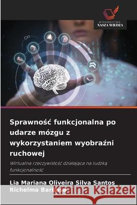 Sprawnosc funkcjonalna po udarze mózgu z wykorzystaniem wyobrazni ruchowej Oliveira Silva Santos, Lia Mariana, Barbosa, Richelma 9786208793982